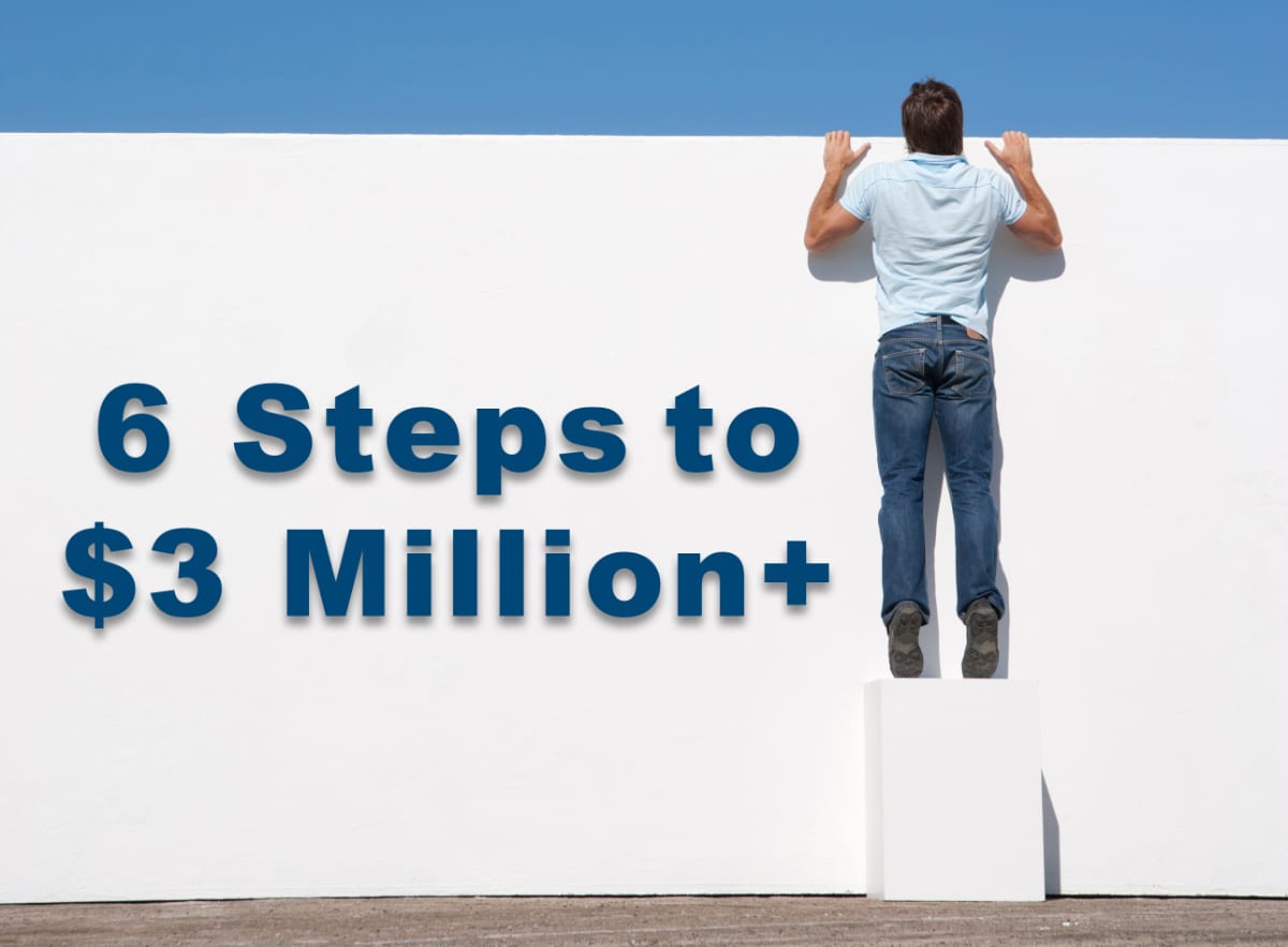 6 Steps to $3 Million +.