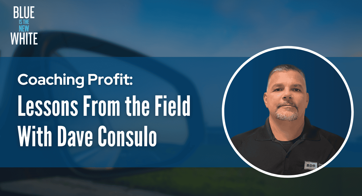 BlueIsTheNewWhitePodcast - Dave Consulo - FieldLessons Coaching Profit: Lessons From the Field With Dave Consulo.