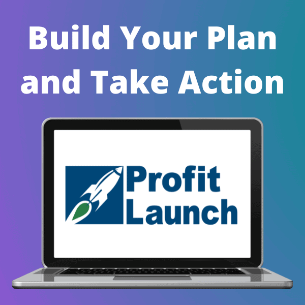 Profit Launch | Build Your Plan and Take Action