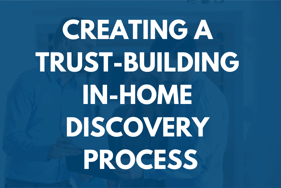 Creating a Trust-Building In-Home Discovery Process Creating a Trust-Building In-Home Discovery Process | BDR
