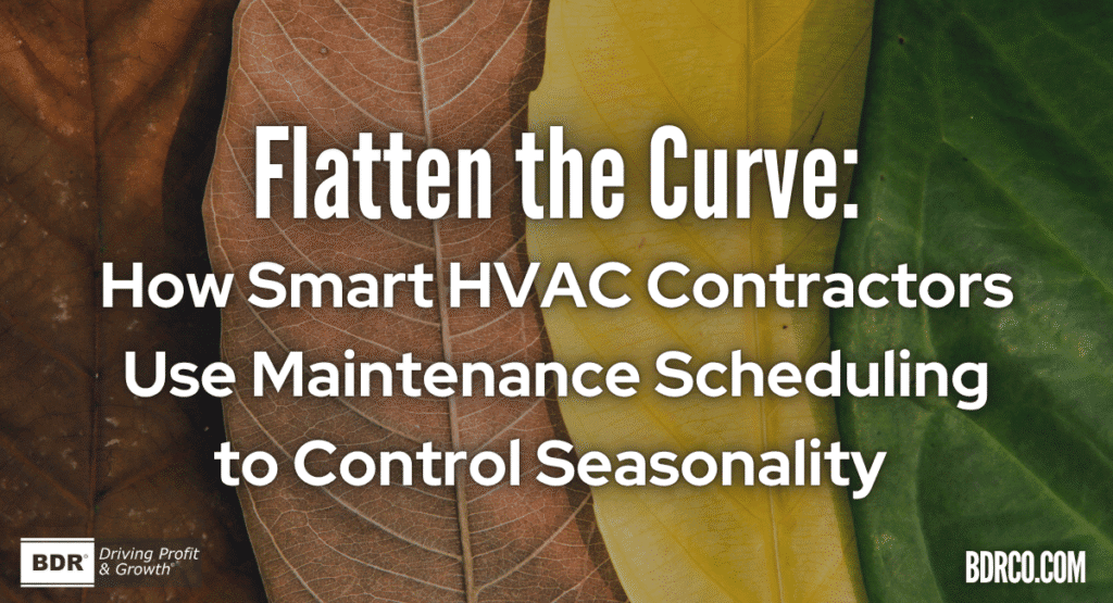 Flatten the Curve: How Smart HVAC Contractors Use Maintenance Scheduling to Control Seasonality.