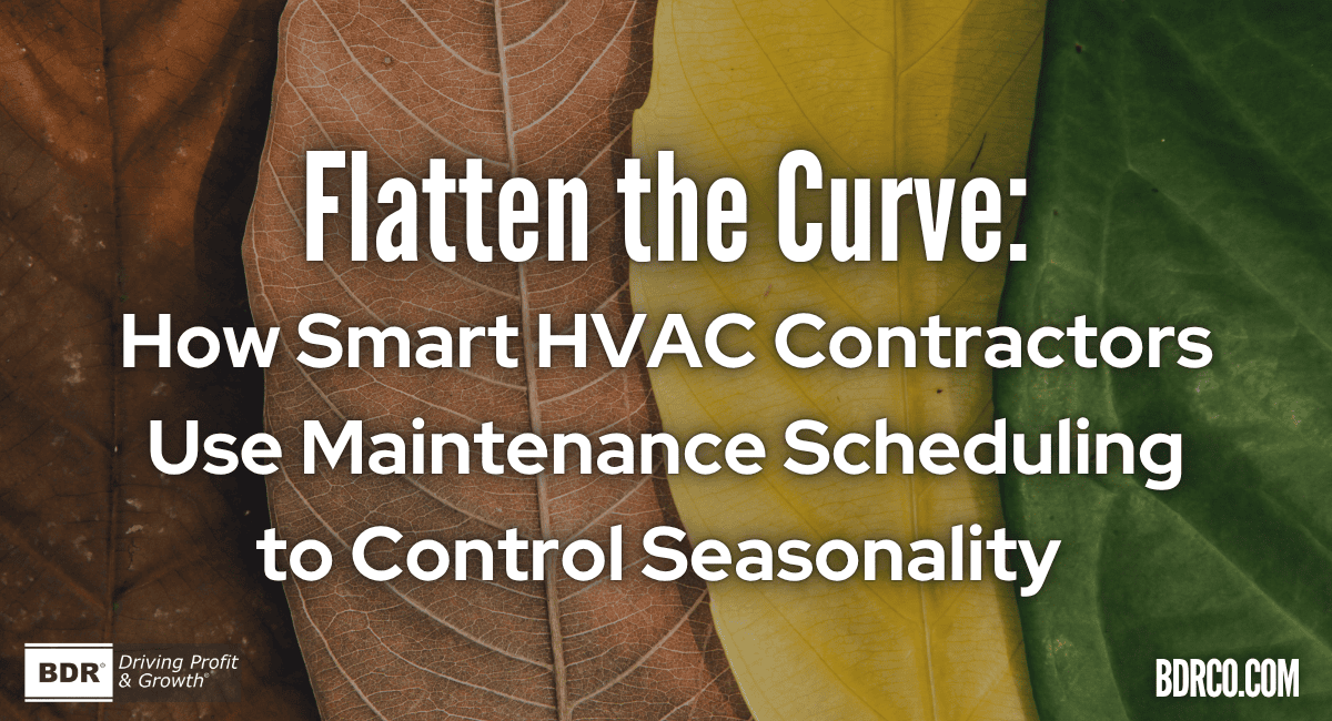 Flatten the Curve: How Smart HVAC Contractors Use Maintenance Scheduling to Control Seasonality.