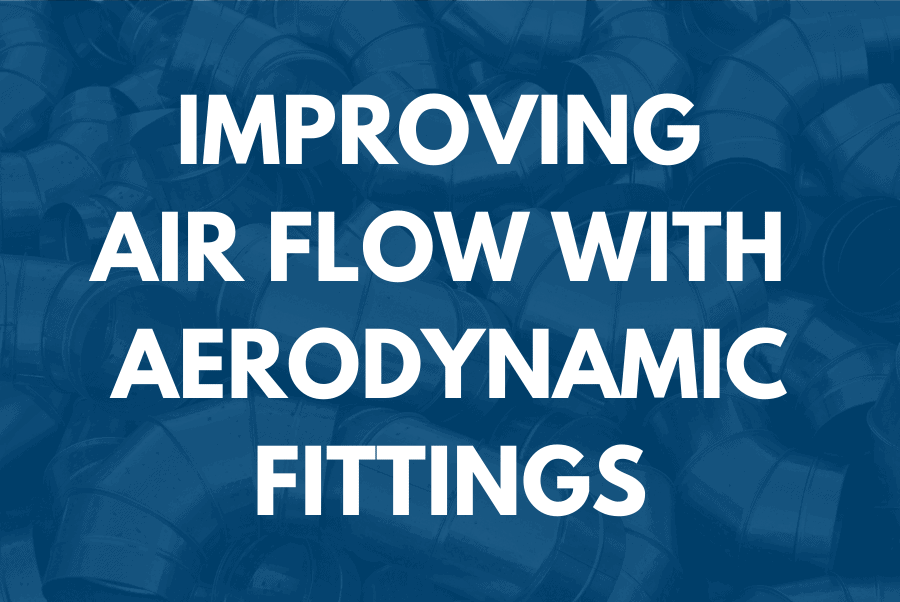 Improving Air Flow with Aerodynamic Fittings Improving Air Flow with Aerodynamic Fittings | 3 Hour Training | BDR