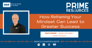 How Reframing Your Mindset Can Lead to Greater Success Prime Resources Podcast.