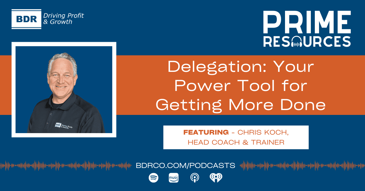 Prime Resources Podcast 2024 graphic - CK Delegate Delegation: Your Power Tool for Getting More Done.