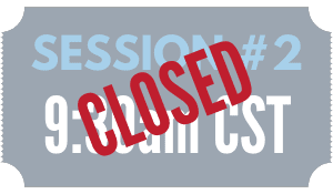 Session #2 - 9:30am CST - CLOSED