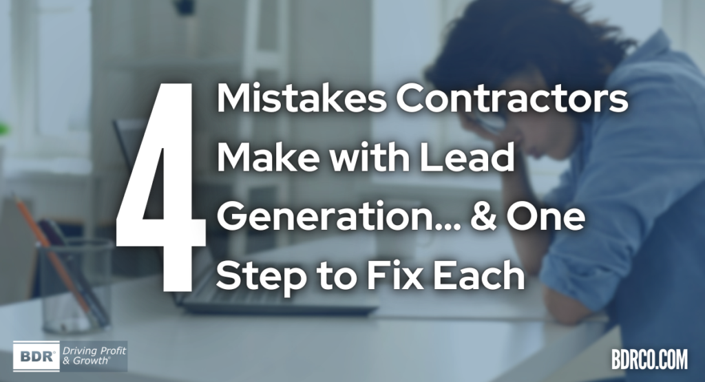 Four Mistakes Contractors Make with Lead Generation… & One Step to Fix Each.