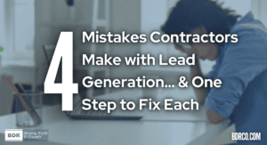 Four Mistakes Contractors Make with Lead Generation… & One Step to Fix Each.