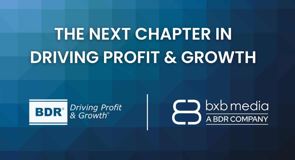 The next chapter in driving profit & growth = BDR + BxB Media.