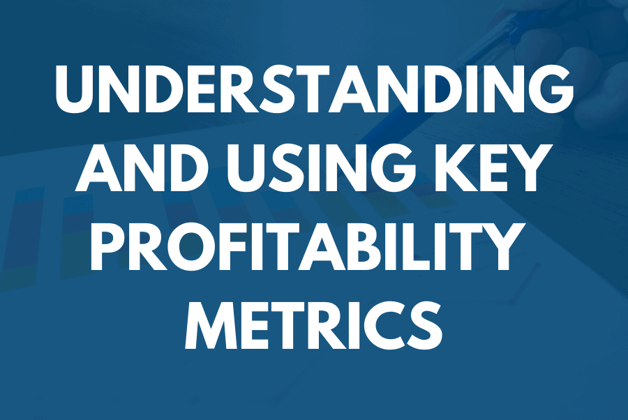 Understanding and Using Key Profitability Metrics Understanding & Using Key Profitability Metrics | 3 Hour Training | BDR