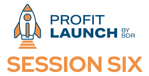 Profit Launch Session Six.